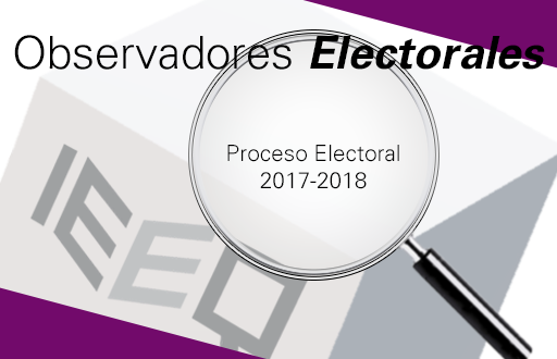 Observadores Electorales Proceso Electoral 2017-2018